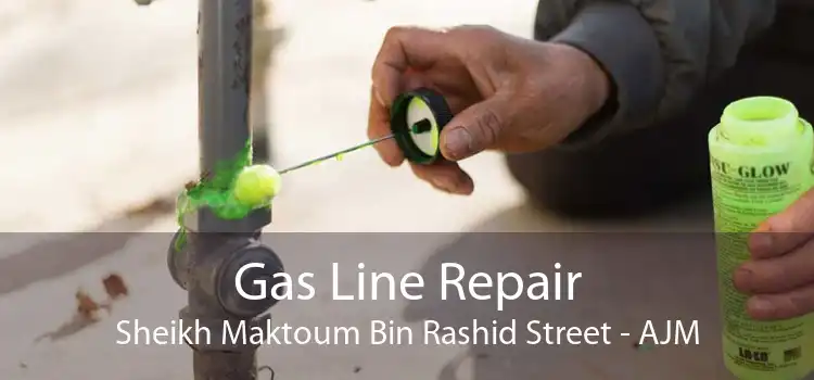 Gas Line Repair Sheikh Maktoum Bin Rashid Street - AJM