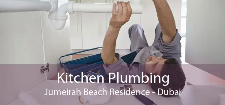 Kitchen Plumbing Jumeirah Beach Residence - Dubai