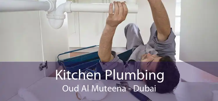 Kitchen Plumbing Oud Al Muteena - Dubai