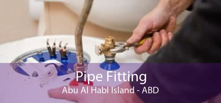 Pipe Fitting Abu Al Habl Island - ABD
