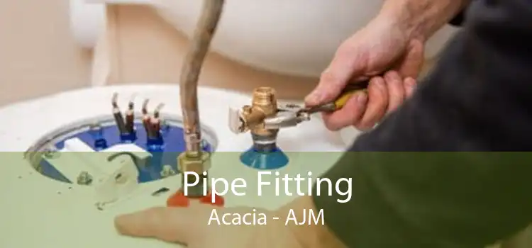 Pipe Fitting Acacia - AJM