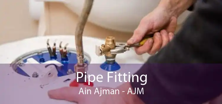 Pipe Fitting Ain Ajman - AJM