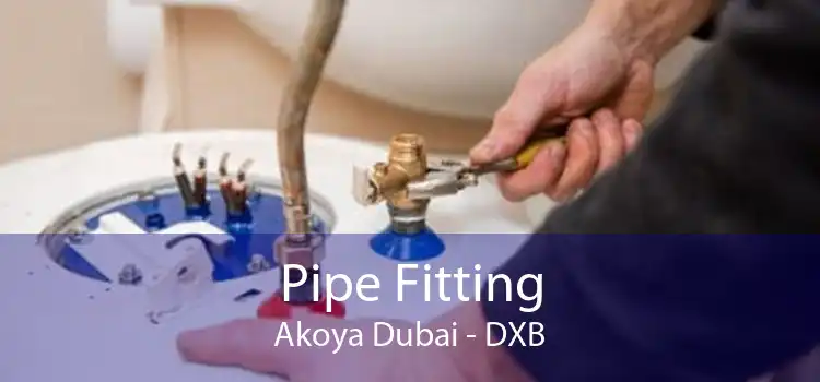 Pipe Fitting Akoya Dubai - DXB