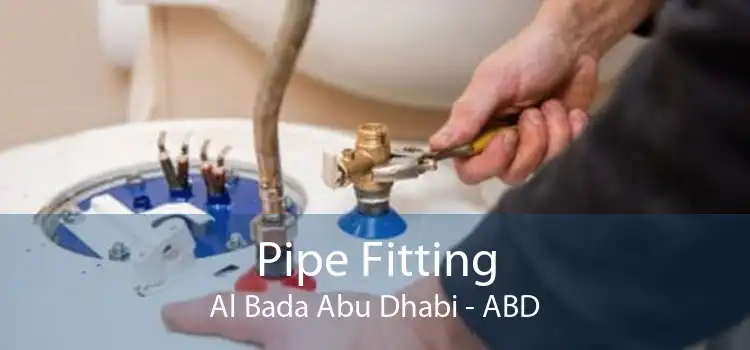 Pipe Fitting Al Bada Abu Dhabi - ABD