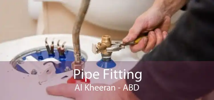 Pipe Fitting Al Kheeran - ABD