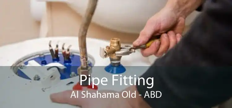 Pipe Fitting Al Shahama Old - ABD