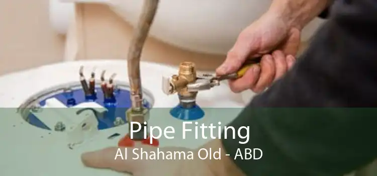 Pipe Fitting Al Shahama Old - ABD