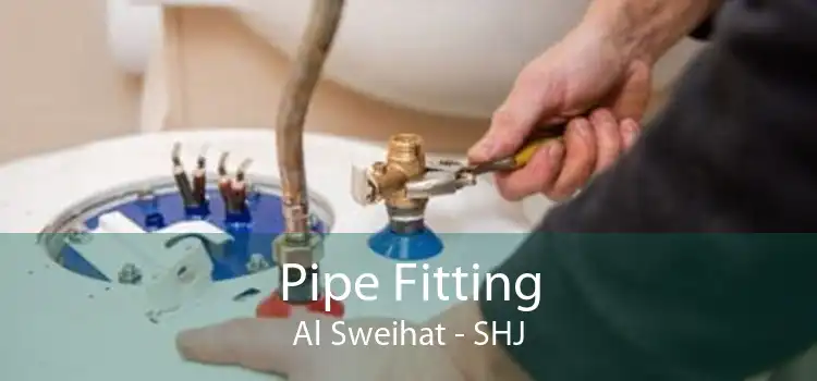Pipe Fitting Al Sweihat - SHJ