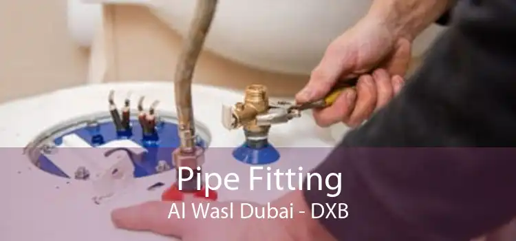 Pipe Fitting Al Wasl Dubai - DXB