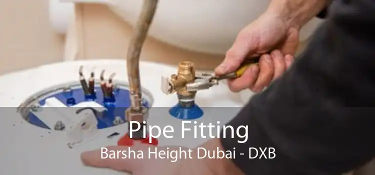 Pipe Fitting Barsha Height Dubai - DXB