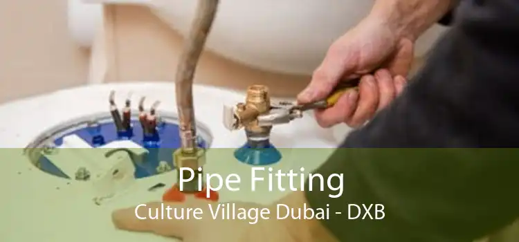 Pipe Fitting Culture Village Dubai - DXB