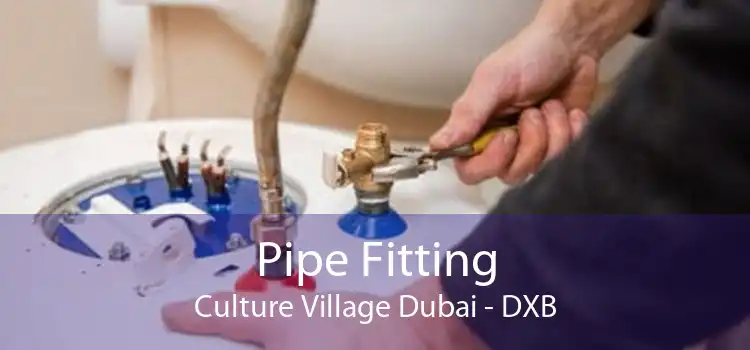 Pipe Fitting Culture Village Dubai - DXB