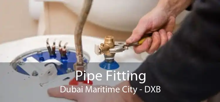 Pipe Fitting Dubai Maritime City - DXB