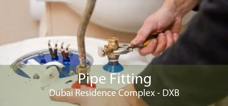 Pipe Fitting Dubai Residence Complex - DXB
