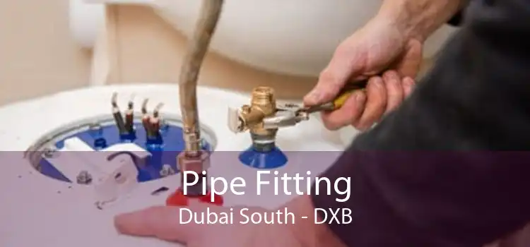 Pipe Fitting Dubai South - DXB