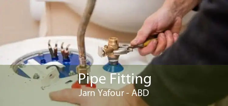 Pipe Fitting Jarn Yafour - ABD