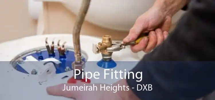 Pipe Fitting Jumeirah Heights - DXB
