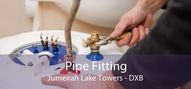 Pipe Fitting Jumeirah Lake Towers - DXB