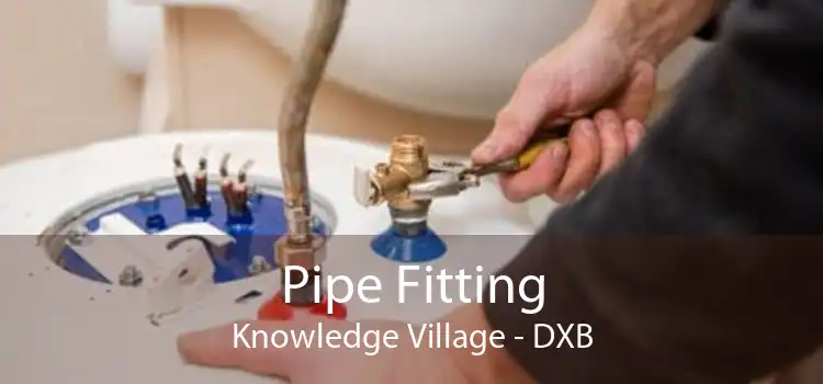 Pipe Fitting Knowledge Village - DXB