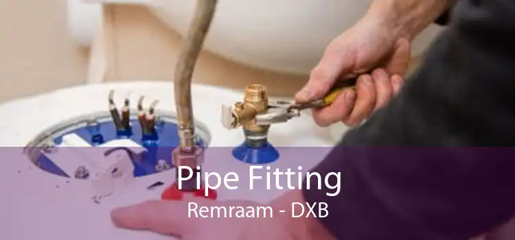 Pipe Fitting Remraam - DXB