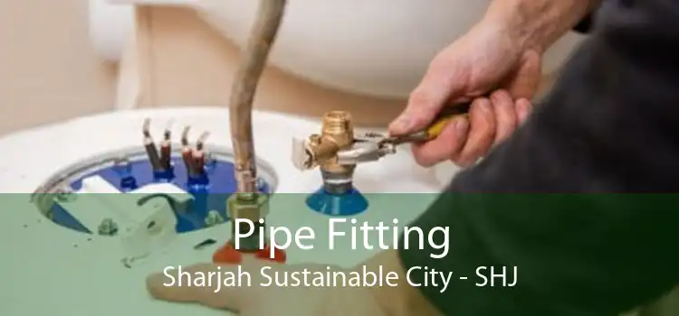 Pipe Fitting Sharjah Sustainable City - SHJ