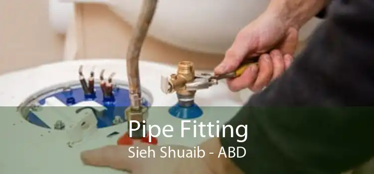 Pipe Fitting Sieh Shuaib - ABD