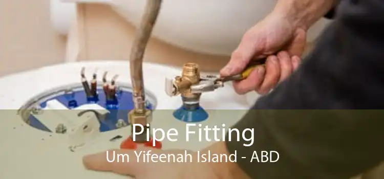 Pipe Fitting Um Yifeenah Island - ABD