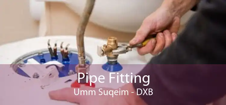 Pipe Fitting Umm Suqeim - DXB