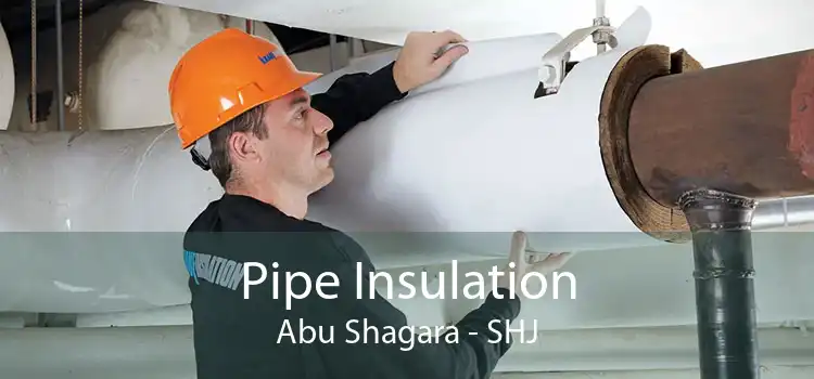 Pipe Insulation Abu Shagara - SHJ