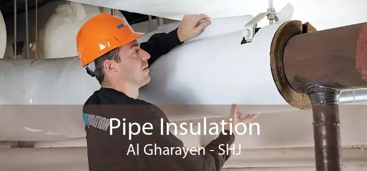 Pipe Insulation Al Gharayen - SHJ