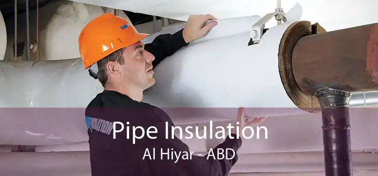 Pipe Insulation Al Hiyar - ABD