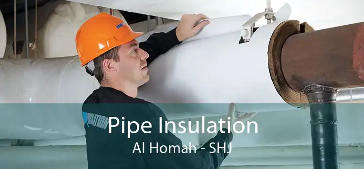 Pipe Insulation Al Homah - SHJ