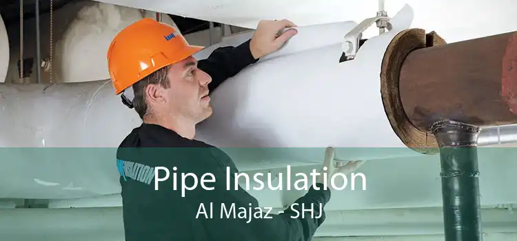 Pipe Insulation Al Majaz - SHJ