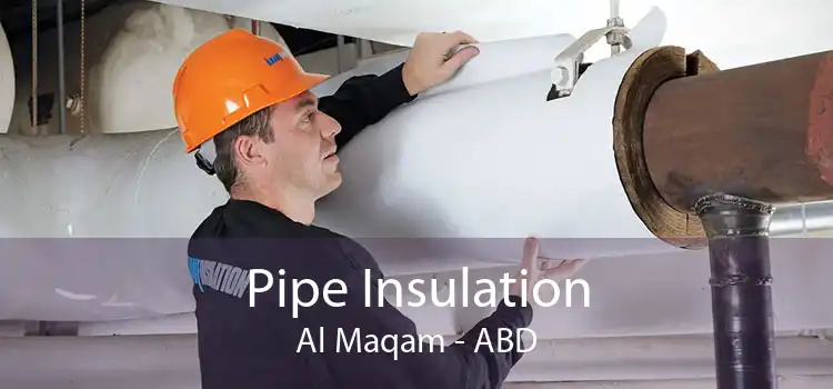 Pipe Insulation Al Maqam - ABD