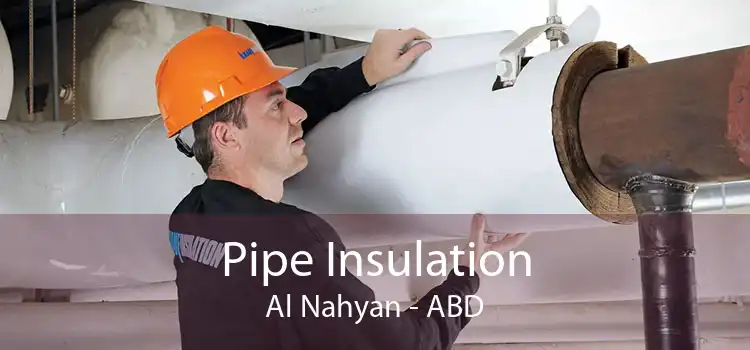 Pipe Insulation Al Nahyan - ABD