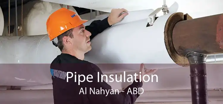 Pipe Insulation Al Nahyan - ABD