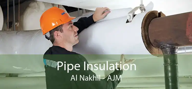Pipe Insulation Al Nakhil - AJM