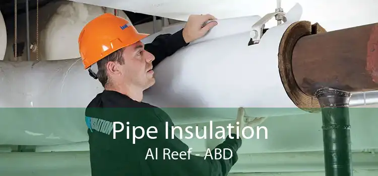 Pipe Insulation Al Reef - ABD
