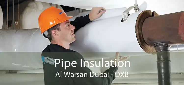 Pipe Insulation Al Warsan Dubai - DXB