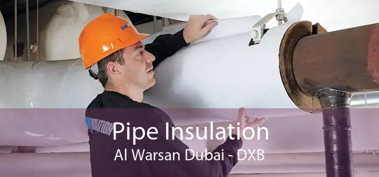 Pipe Insulation Al Warsan Dubai - DXB