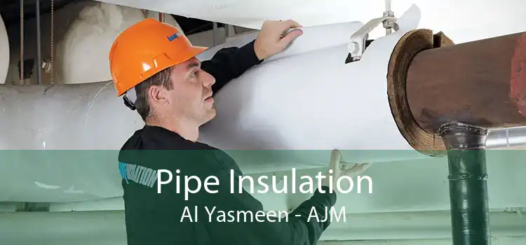 Pipe Insulation Al Yasmeen - AJM