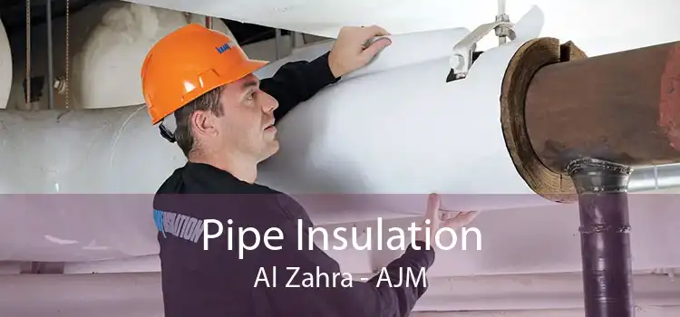 Pipe Insulation Al Zahra - AJM