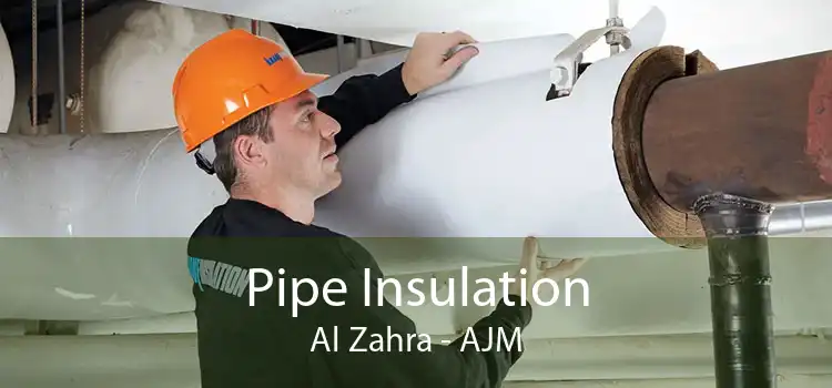 Pipe Insulation Al Zahra - AJM