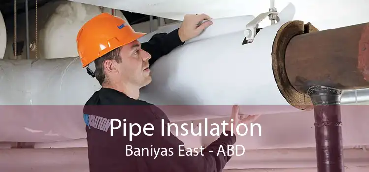 Pipe Insulation Baniyas East - ABD