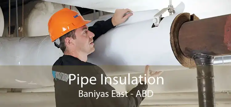 Pipe Insulation Baniyas East - ABD