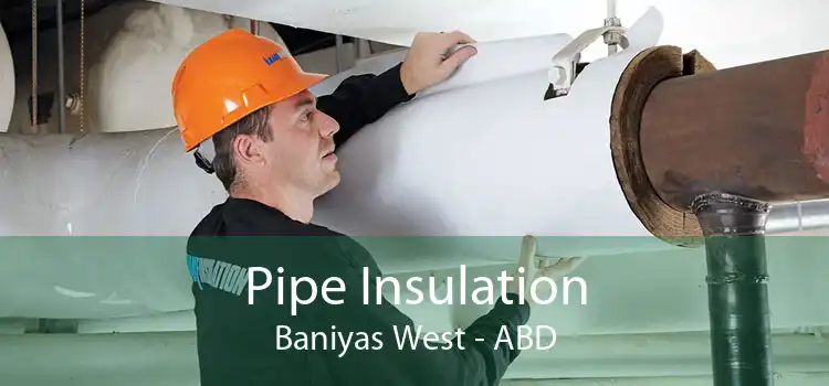 Pipe Insulation Baniyas West - ABD