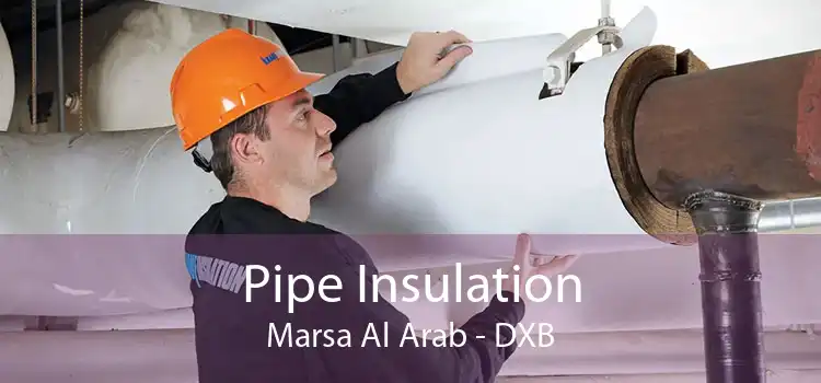 Pipe Insulation Marsa Al Arab - DXB