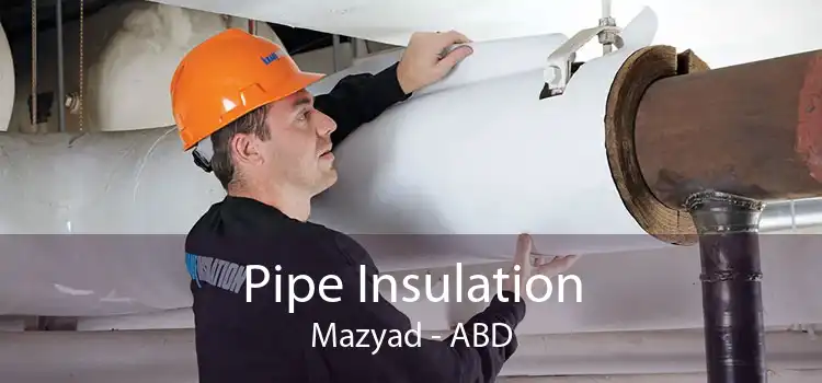 Pipe Insulation Mazyad - ABD