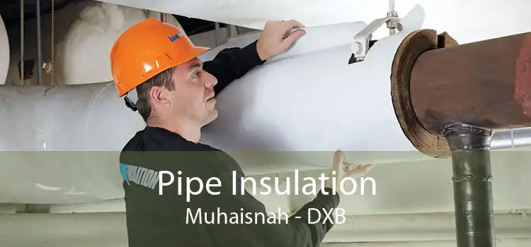 Pipe Insulation Muhaisnah - DXB