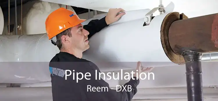 Pipe Insulation Reem - DXB